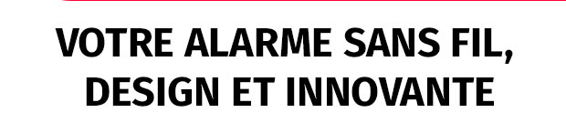 Votre alarme sans fil, design et innovante