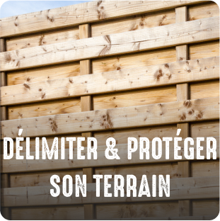 Délimiter & protéger son terrain