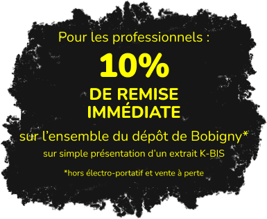 Remise immédiate de 10% pour les professionnels sur l'ensemble du dépôt de Bobigny* sur simple présentation d'un extrait K-BIS - *hros électro-portatif et ventre à perte