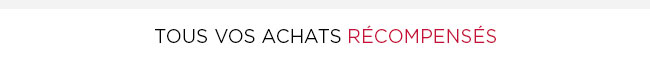 Tous vos achats sont récompensés