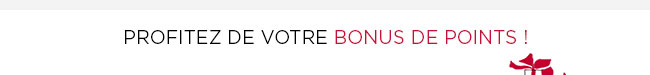 Profitez de votre bonus de points 
