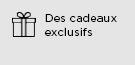 Des cadeaux exclusifs