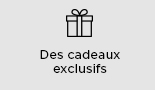 Des cadeaux exclusifs